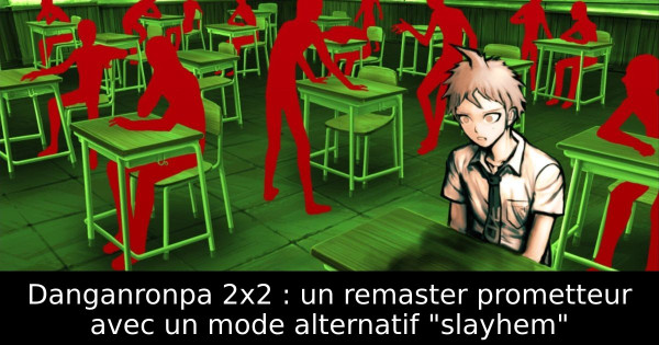 Danganronpa 2x2 : un remaster prometteur avec un mode alternatif "slayhem"