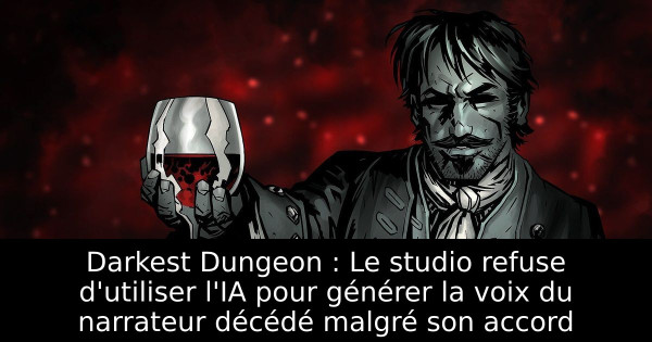 Darkest Dungeon : Le studio refuse d'utiliser l'IA pour générer la voix du narrateur décédé malgré son accord