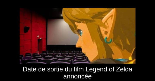 Date de sortie du film Legend of Zelda annoncée