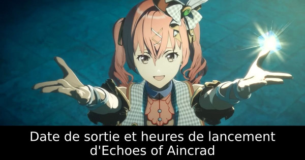 Date de sortie et heures de lancement d'Echoes of Aincrad