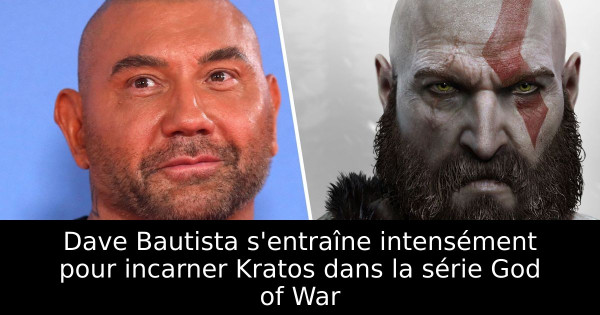 Dave Bautista s'entraîne intensément pour incarner Kratos dans la série God of War