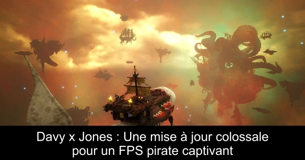 Davy x Jones : Une mise à jour colossale pour un FPS pirate captivant