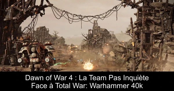 Dawn of War 4 : La Team Pas Inquiète Face à Total War: Warhammer 40k