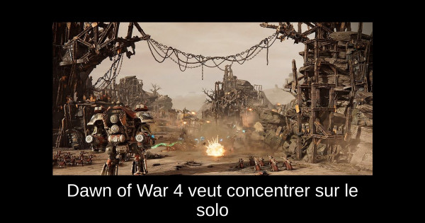 Dawn of War 4 veut concentrer sur le solo