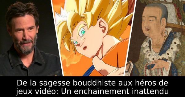 De la sagesse bouddhiste aux héros de jeux vidéo: Un enchaînement inattendu