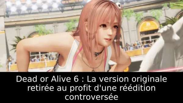 Dead or Alive 6 : La version originale retirée au profit d'une réédition controversée