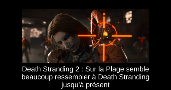 Death Stranding 2 : Sur la Plage semble beaucoup ressembler à Death Stranding jusqu'à présent