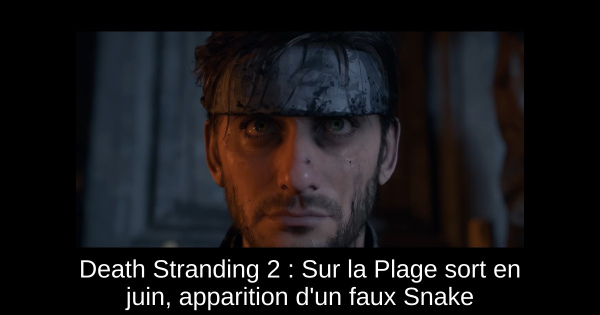 Death Stranding 2 : Sur la Plage sort en juin, apparition d'un faux Snake