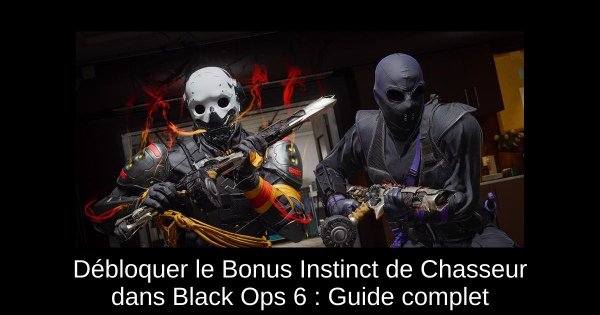 Débloquer le Bonus Instinct de Chasseur dans Black Ops 6 : Guide complet