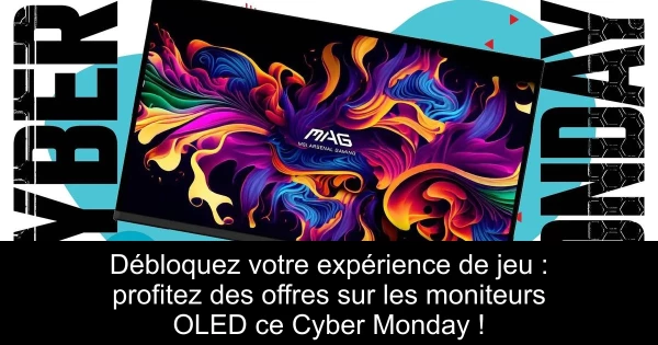 Débloquez votre expérience de jeu : profitez des offres sur les moniteurs OLED ce Cyber Monday !