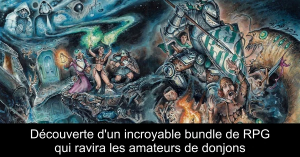 Découverte d'un incroyable bundle de RPG qui ravira les amateurs de donjons