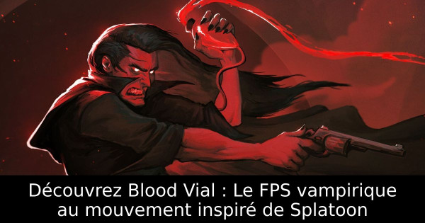 Découvrez Blood Vial : Le FPS vampirique au mouvement inspiré de Splatoon