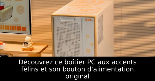 Découvrez ce boîtier PC aux accents félins et son bouton d'alimentation original