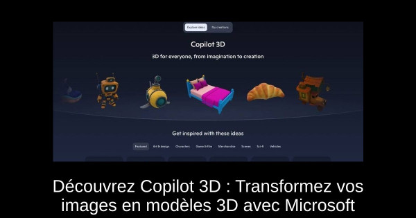 Découvrez Copilot 3D : Transformez vos images en modèles 3D avec Microsoft