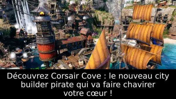 Découvrez Corsair Cove : le nouveau city builder pirate qui va faire chavirer votre cœur !