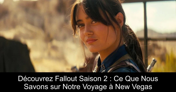 Découvrez Fallout Saison 2 : Ce Que Nous Savons sur Notre Voyage à New Vegas