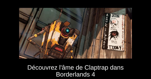 Découvrez l'âme de Claptrap dans Borderlands 4