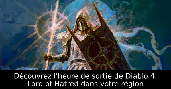 Découvrez l'heure de sortie de Diablo 4: Lord of Hatred dans votre région