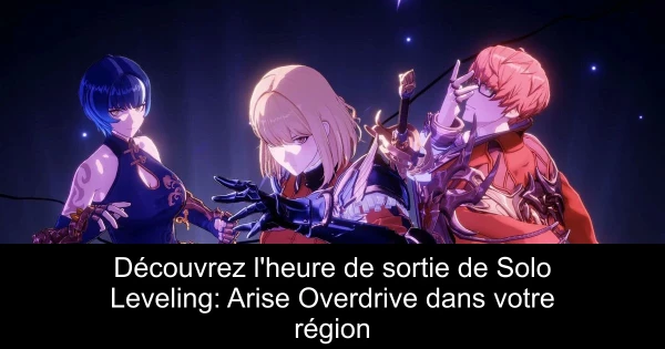 Découvrez l'heure de sortie de Solo Leveling: Arise Overdrive dans votre région