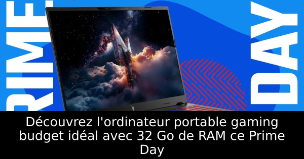 Découvrez l'ordinateur portable gaming budget idéal avec 32 Go de RAM ce Prime Day