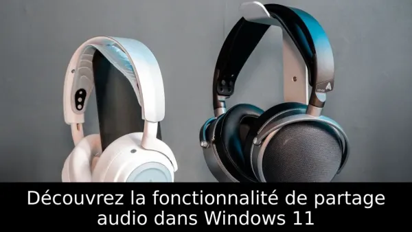 Découvrez la fonctionnalité de partage audio dans Windows 11