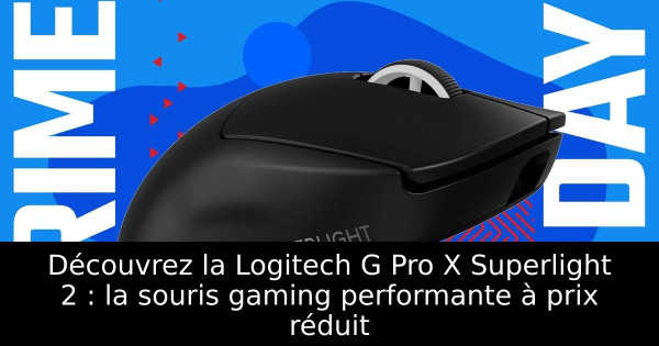 Découvrez la Logitech G Pro X Superlight 2 : la souris gaming performante à prix réduit