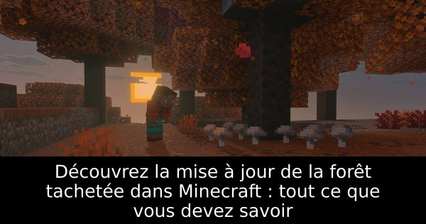 Découvrez la mise à jour de la forêt tachetée dans Minecraft : tout ce que vous devez savoir