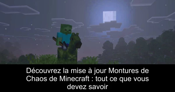 Découvrez la mise à jour Montures de Chaos de Minecraft : tout ce que vous devez savoir
