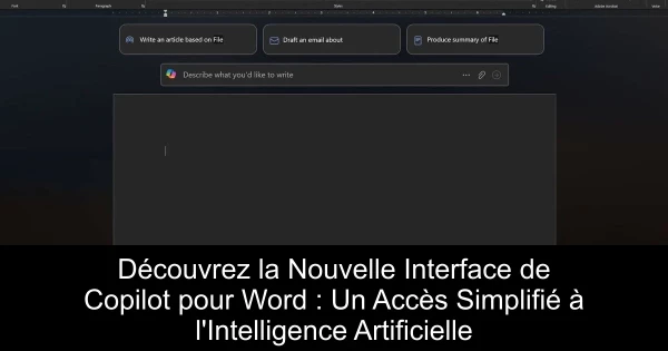 Découvrez la Nouvelle Interface de Copilot pour Word : Un Accès Simplifié à l'Intelligence Artificielle