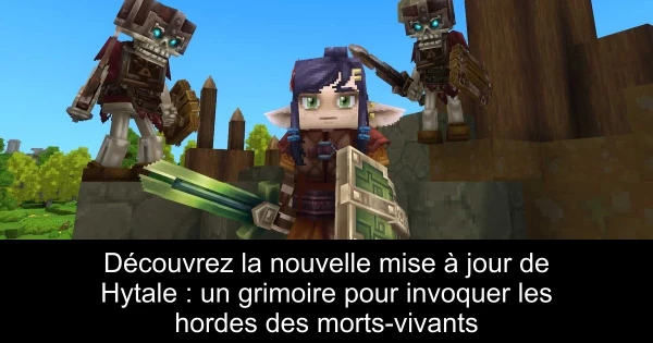 Découvrez la nouvelle mise à jour de Hytale : un grimoire pour invoquer les hordes des morts-vivants