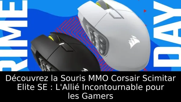 Découvrez la Souris MMO Corsair Scimitar Elite SE : L'Allié Incontournable pour les Gamers