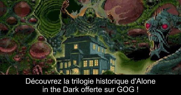 Découvrez la trilogie historique d'Alone in the Dark offerte sur GOG !