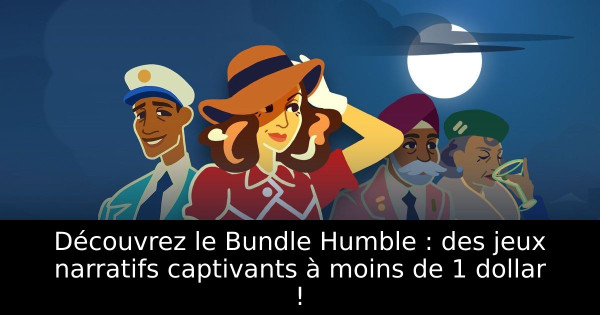 Découvrez le Bundle Humble : des jeux narratifs captivants à moins de 1 dollar !