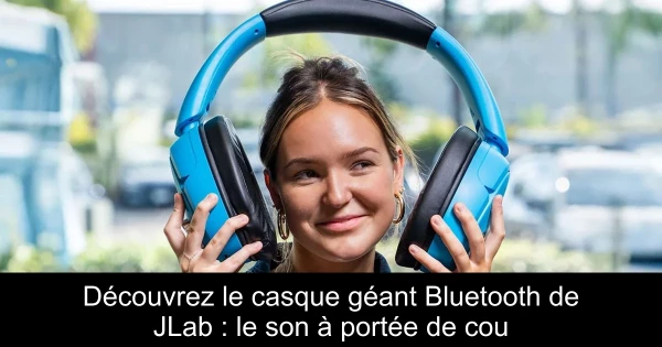 Découvrez le casque géant Bluetooth de JLab : le son à portée de cou