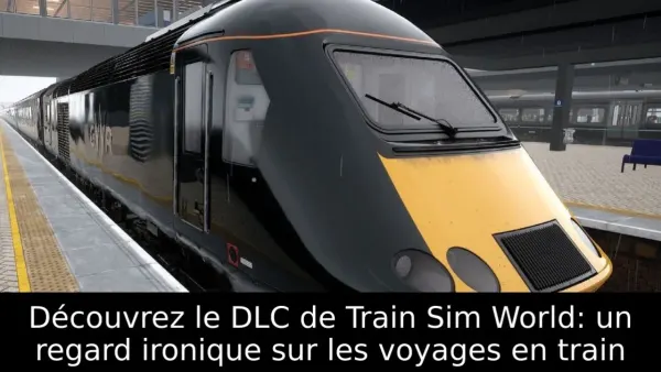 Découvrez le DLC de Train Sim World: un regard ironique sur les voyages en train