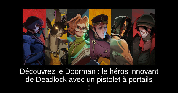 Découvrez le Doorman : le héros innovant de Deadlock avec un pistolet à portails !