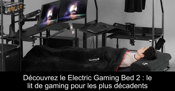 Découvrez le Electric Gaming Bed 2 : le lit de gaming pour les plus décadents