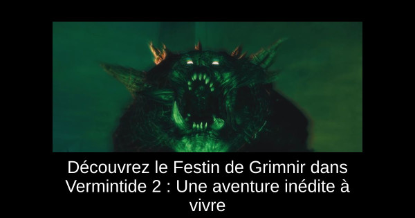 Découvrez le Festin de Grimnir dans Vermintide 2 : Une aventure inédite à vivre