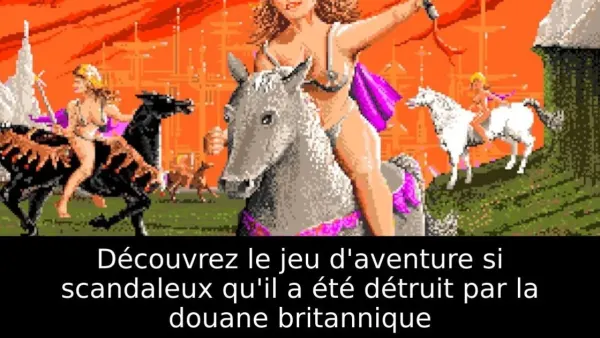 Découvrez le jeu d'aventure si scandaleux qu'il a été détruit par la douane britannique