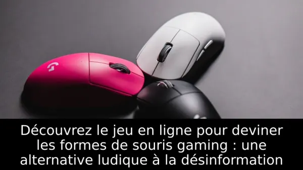 Découvrez le jeu en ligne pour deviner les formes de souris gaming : une alternative ludique à la désinformation