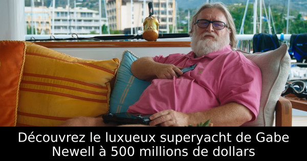 Découvrez le luxueux superyacht de Gabe Newell à 500 millions de dollars