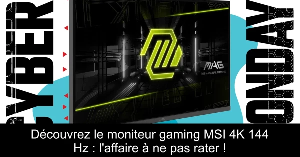Découvrez le moniteur gaming MSI 4K 144 Hz : l'affaire à ne pas rater !