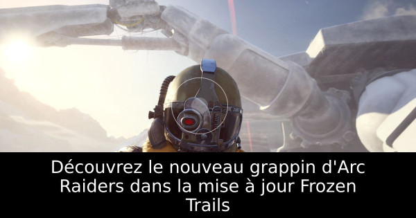 Découvrez le nouveau grappin d'Arc Raiders dans la mise à jour Frozen Trails