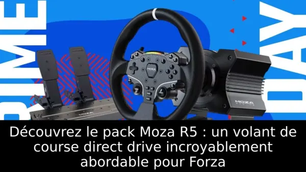 Découvrez le pack Moza R5 : un volant de course direct drive incroyablement abordable pour Forza