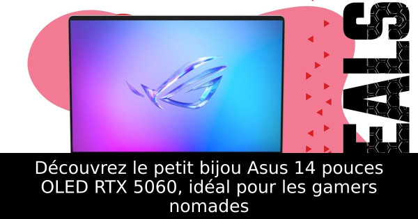 Découvrez le petit bijou Asus 14 pouces OLED RTX 5060, idéal pour les gamers nomades