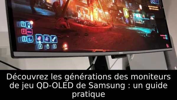 Découvrez les générations des moniteurs de jeu QD-OLED de Samsung : un guide pratique