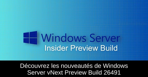 Découvrez les nouveautés de Windows Server vNext Preview Build 26491