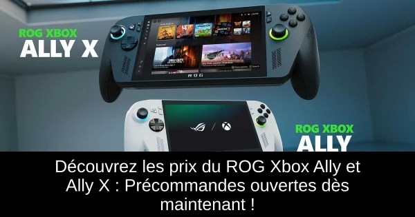 Découvrez les prix du ROG Xbox Ally et Ally X : Précommandes ouvertes dès maintenant !