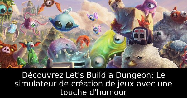 Découvrez Let's Build a Dungeon: Le simulateur de création de jeux avec une touche d'humour