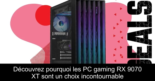 Découvrez pourquoi les PC gaming RX 9070 XT sont un choix incontournable